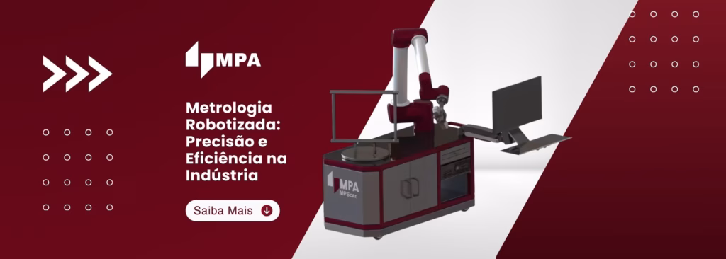 MPA Scan: Metrologia Robotizada - Precisão e Eficiência na Indústria 6 METROLOGIA - MPA AUTOMAÇÃO